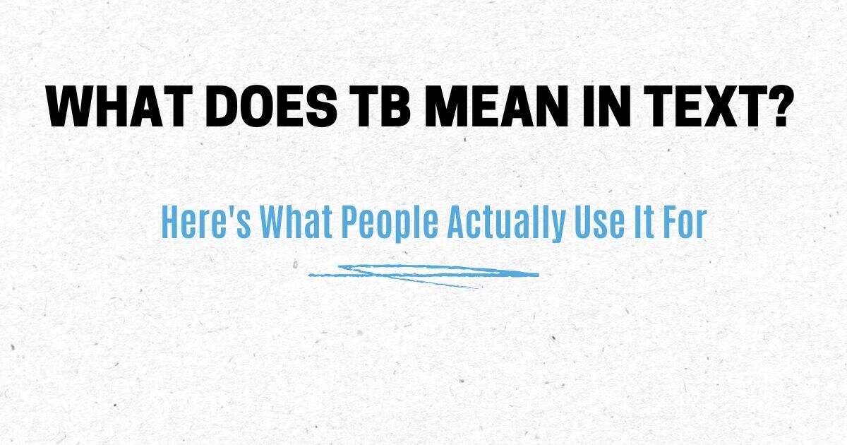 What Does TB Mean in Text? Here's What People Actually Use It For