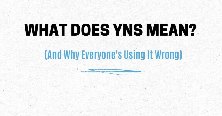 What Does YNS Mean? (And Why Everyone's Using It Wrong)