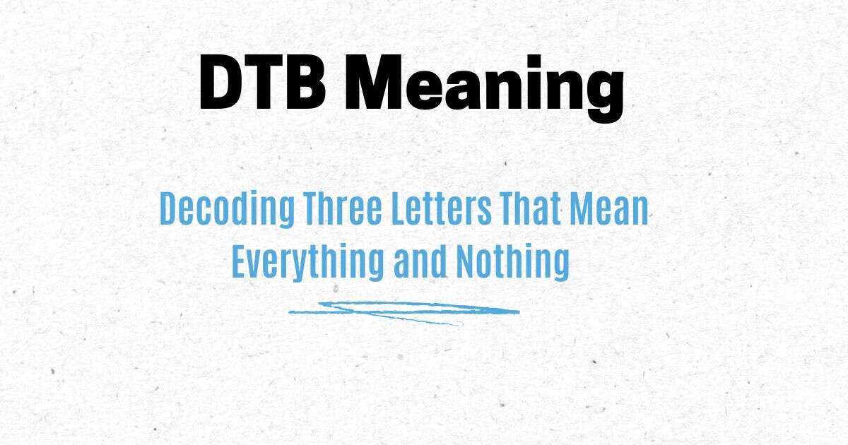 DTB Meaning: Decoding Three Letters That Mean Everything and Nothing