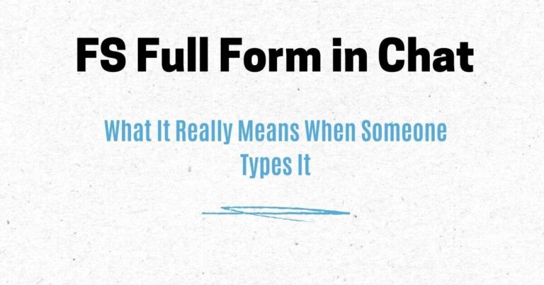 FS Full Form in Chat: What It Really Means When Someone Types It