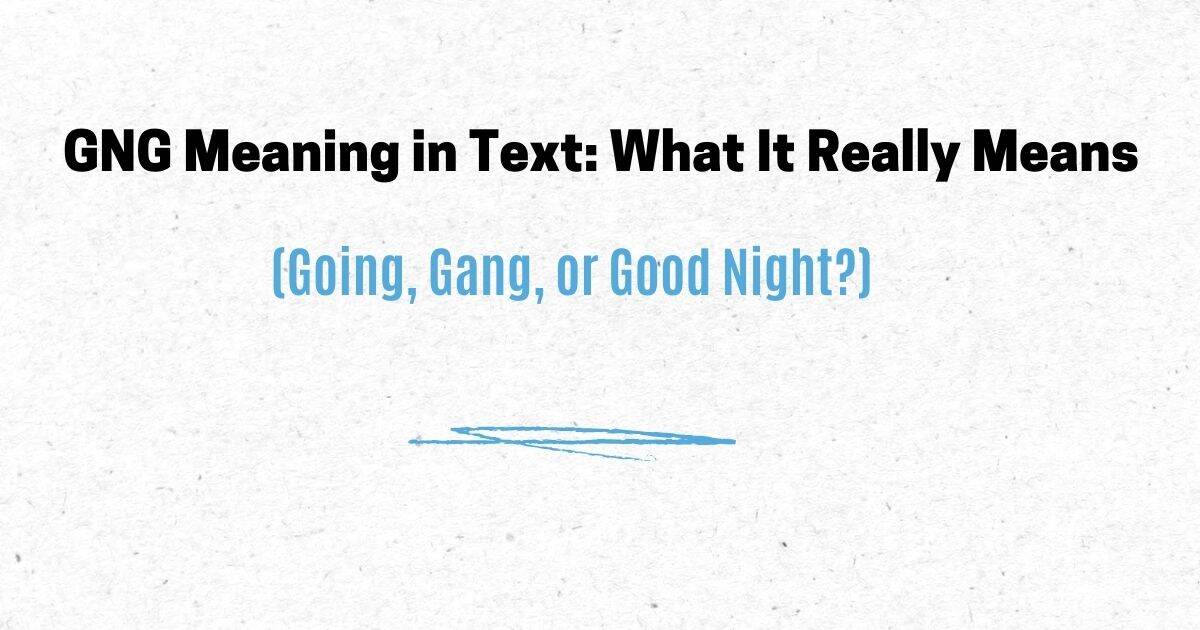GNG Meaning in Text: What It Really Means (Going, Gang, or Good Night?)