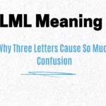 LML Meaning: Why Three Letters Cause So Much Confusion
