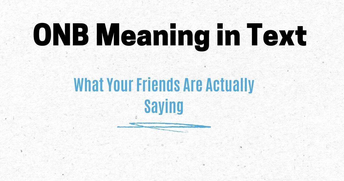 ONB Meaning in Text: What Your Friends Are Actually Saying