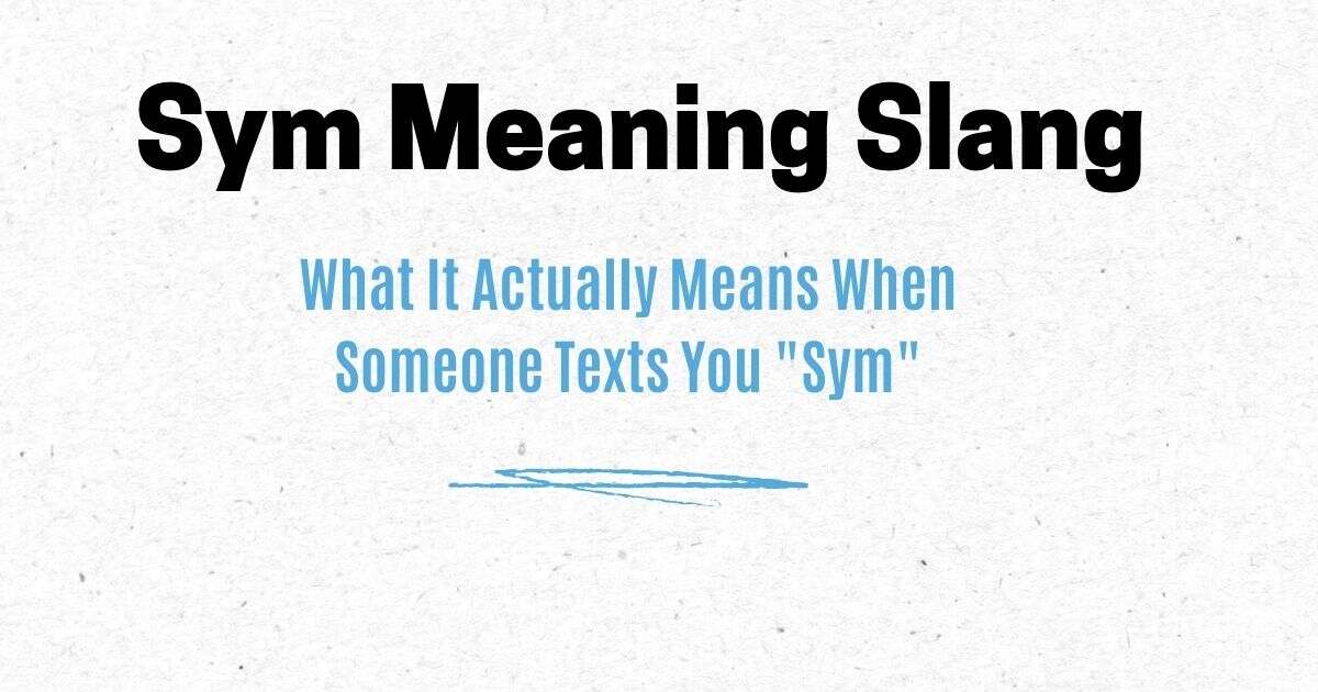 Sym Meaning Slang: What It Actually Means When Someone Texts You "Sym"