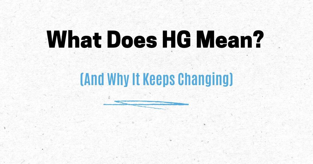 What Does HG Mean? (And Why It Keeps Changing)