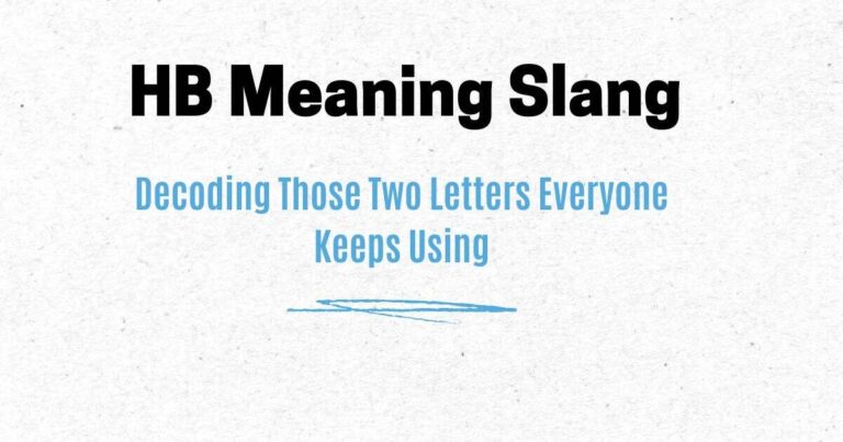 HB Meaning Slang: Decoding Those Two Letters Everyone Keeps Using