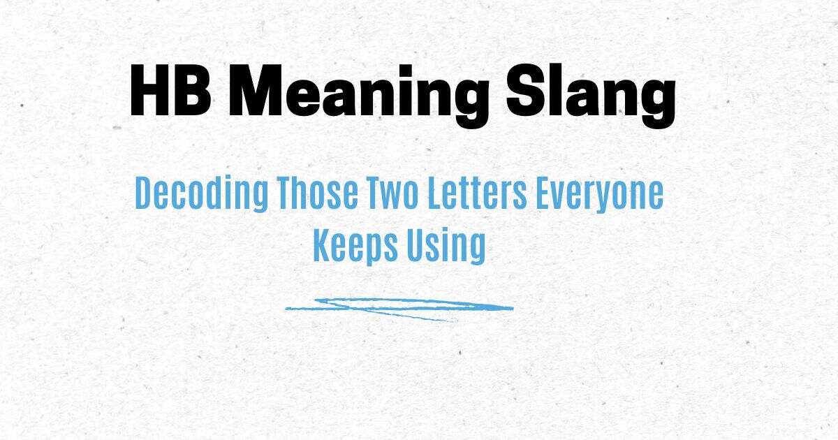 HB Meaning Slang: Decoding Those Two Letters Everyone Keeps Using