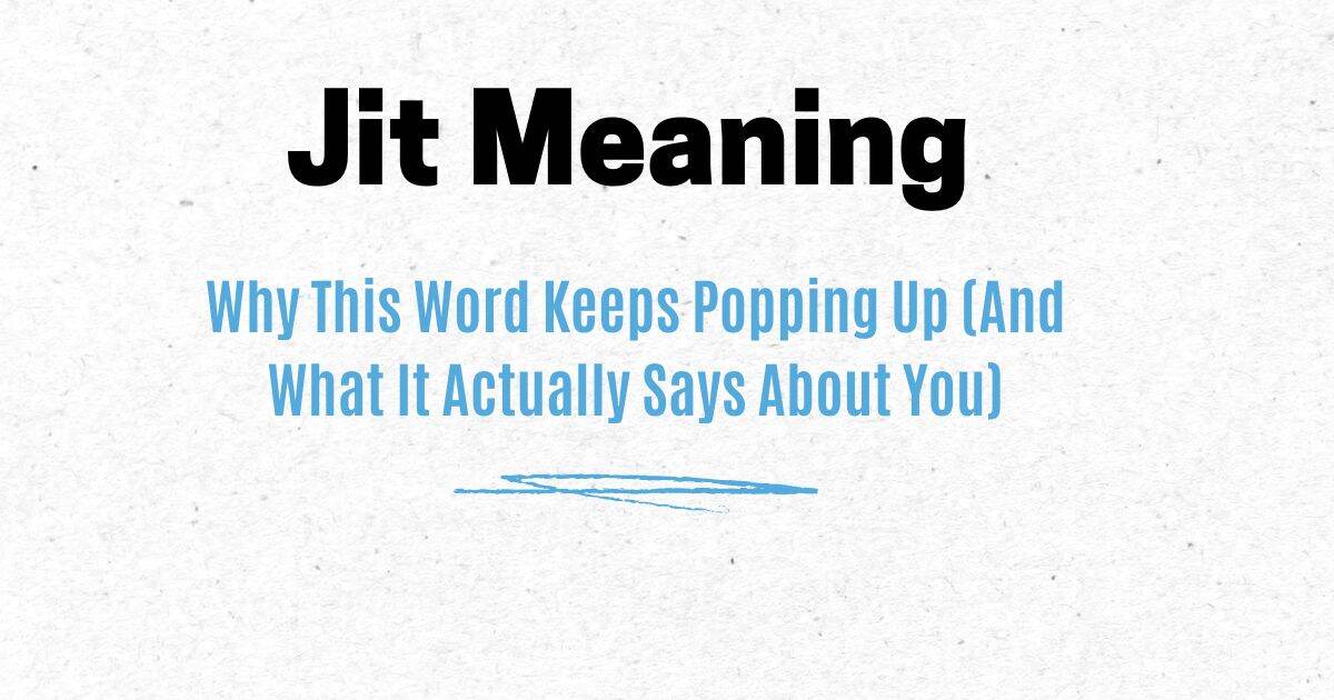 Jit Meaning: Why This Word Keeps Popping Up (And What It Actually Says About You)