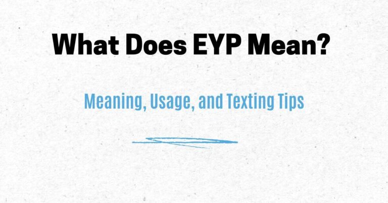 What Does EYP Mean? Meaning, Usage, and Texting Tips