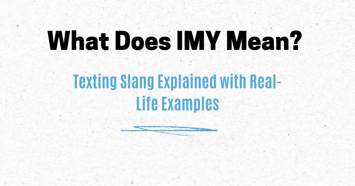 What Does IMY Mean? Texting Slang Explained with Real-Life Examples