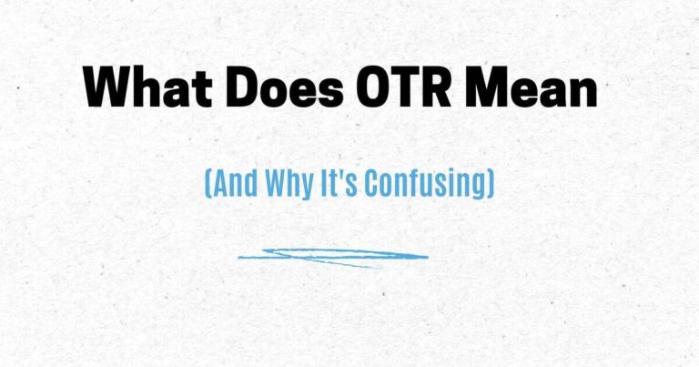 What Does OTR Mean? (And Why It's Confusing)