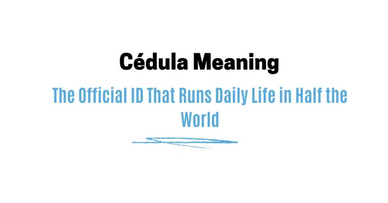 Cédula Meaning: The Official ID That Runs Daily Life in Half the World