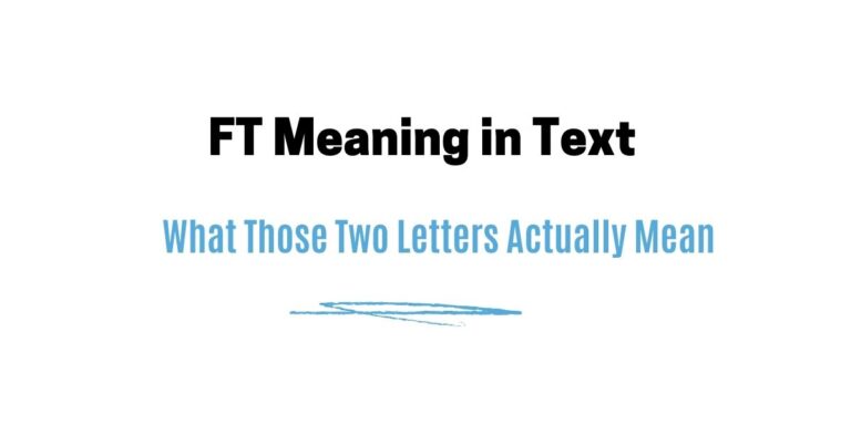 FT Meaning in Text — What Those Two Letters Actually Mean