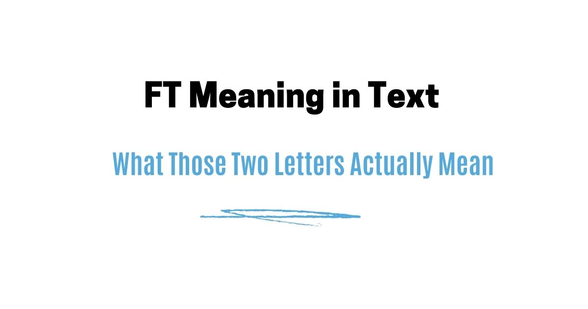 FT Meaning in Text — What Those Two Letters Actually Mean