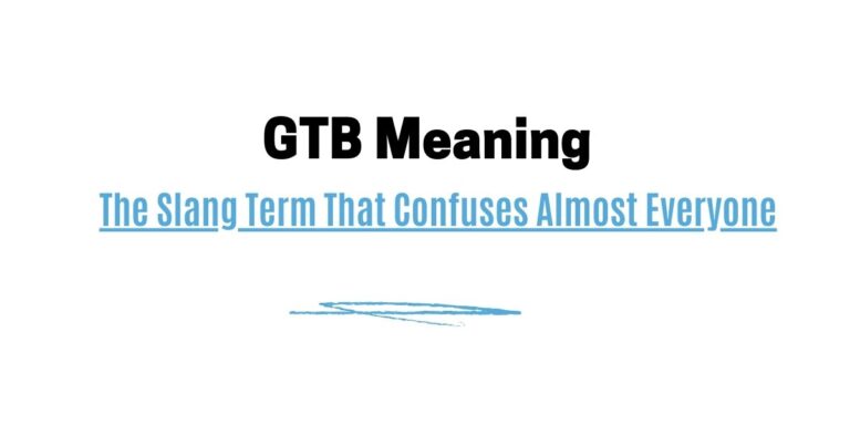 GTB Meaning: What It Really Stands For in Texts, Slang, Music & More