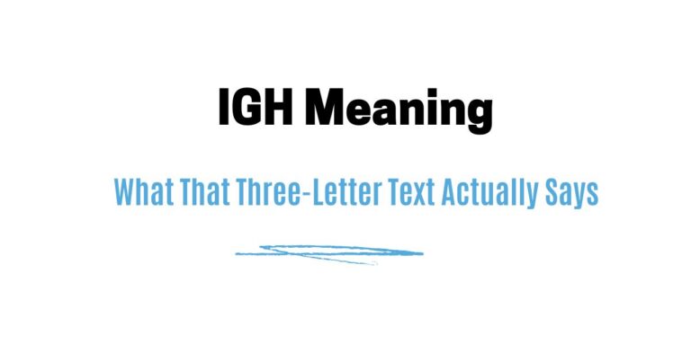 IGH Meaning — What That Three-Letter Text Actually Says