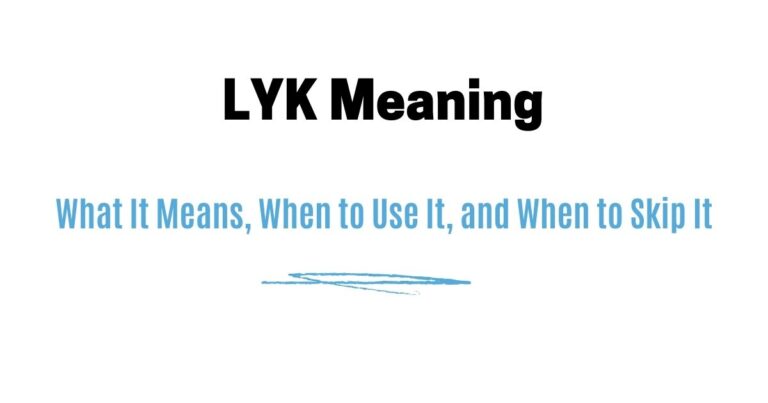 LYK Meaning — What It Means, When to Use It, and When to Skip It