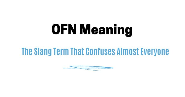OFN Meaning — The Slang Term That Confuses Almost Everyone
