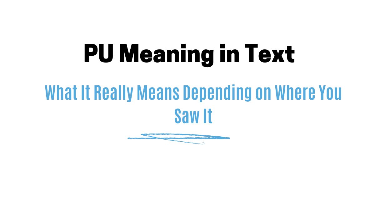 PU Meaning in Text — What It Really Means Depending on Where You Saw It