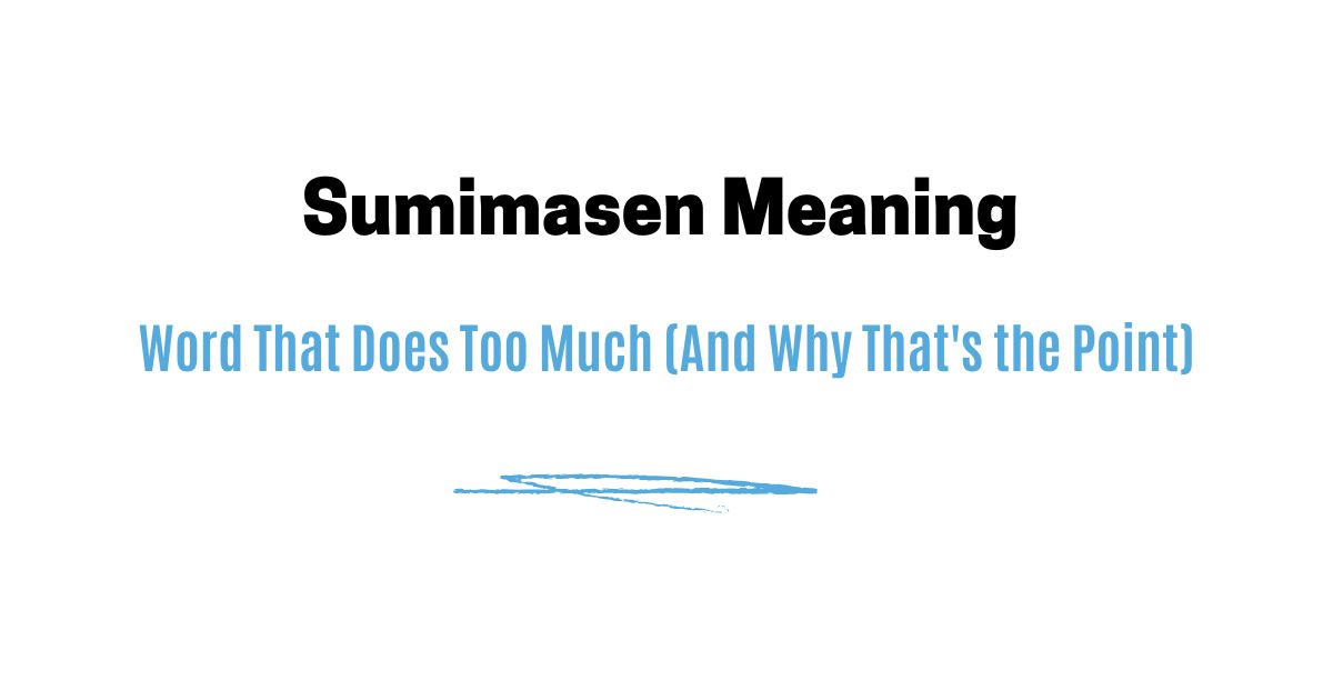 Sumimasen Meaning — Word That Does Too Much (And Why That's the Point)