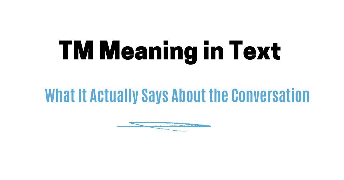 TM Meaning in Text — What It Actually Says About the Conversation