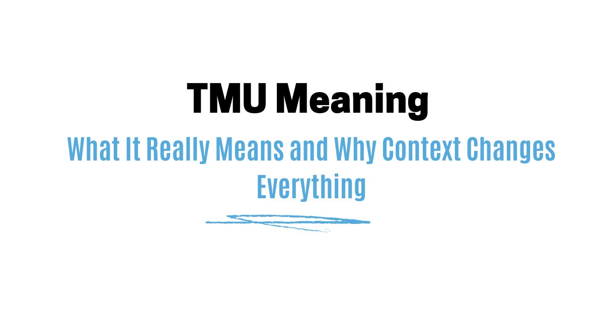TMU Meaning — What It Really Means and Why Context Changes Everything