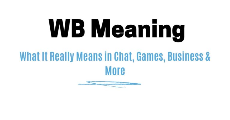WB Meaning: What It Really Means in Chat, Games, Business & More