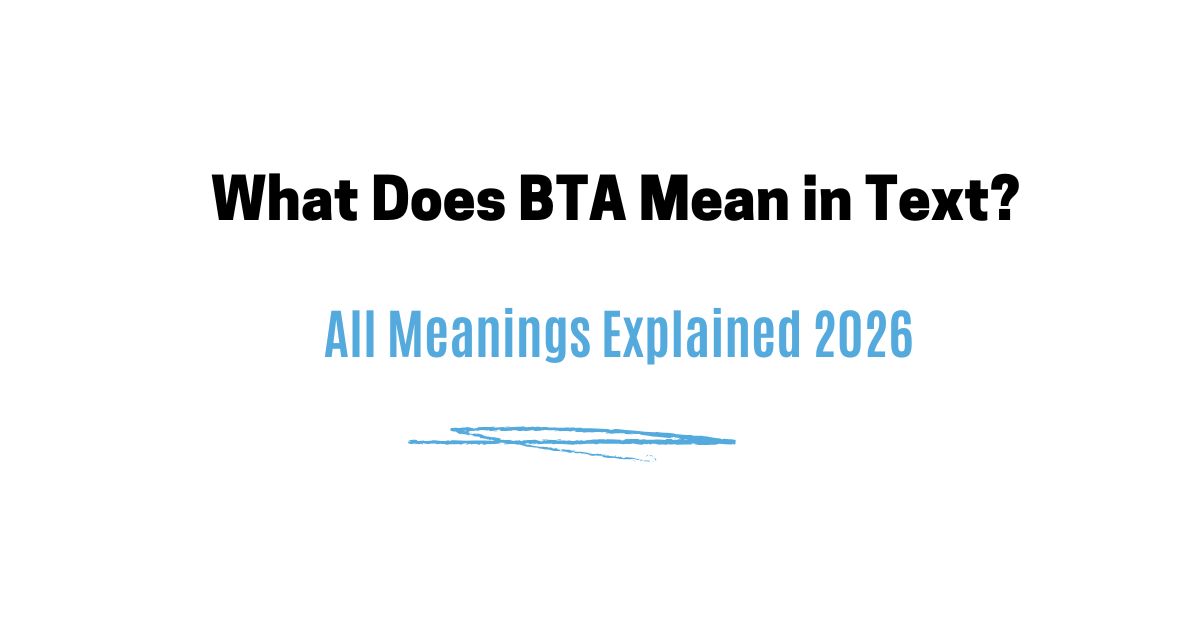 What Does BTA Mean in Text? All Meanings Explained 2026