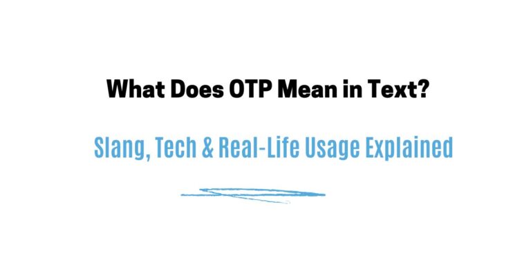 What Does OTP Mean in Text? Slang, Tech & Real-Life Usage Explained