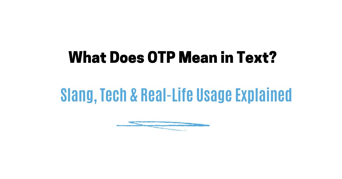 What Does OTP Mean in Text? Slang, Tech & Real-Life Usage Explained