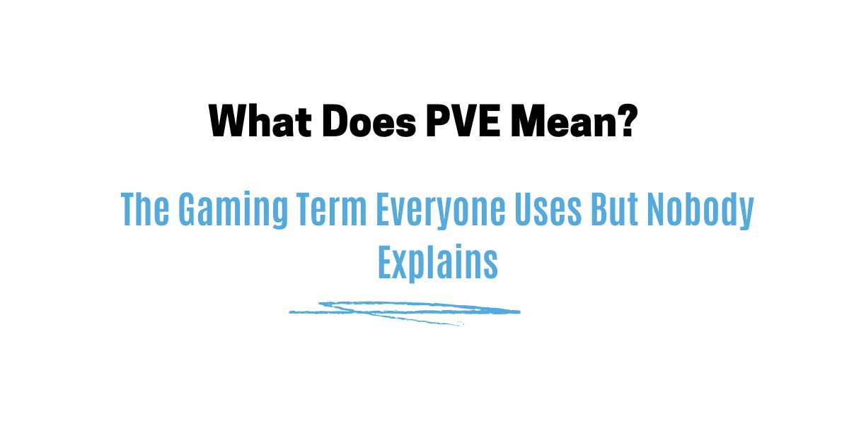 What Does PVE Mean? The Gaming Term Everyone Uses But Nobody Explains