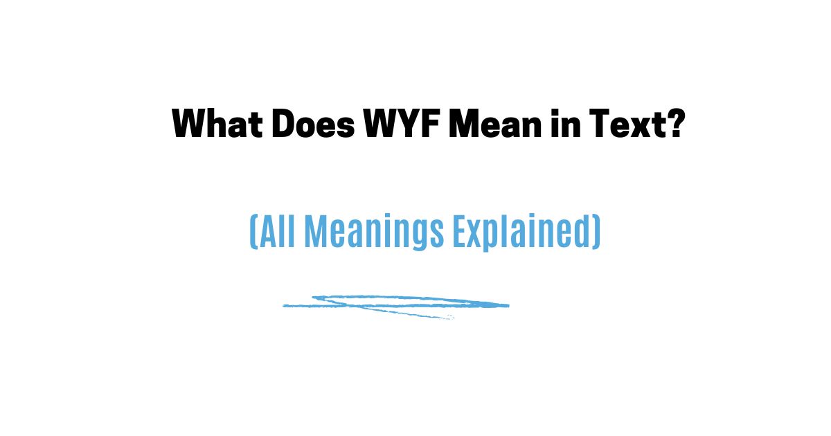 What Does WYF Mean in Text? (All Meanings Explained) 2026