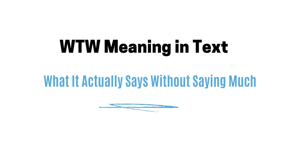 WTW Meaning in Text — What It Actually Says Without Saying Much